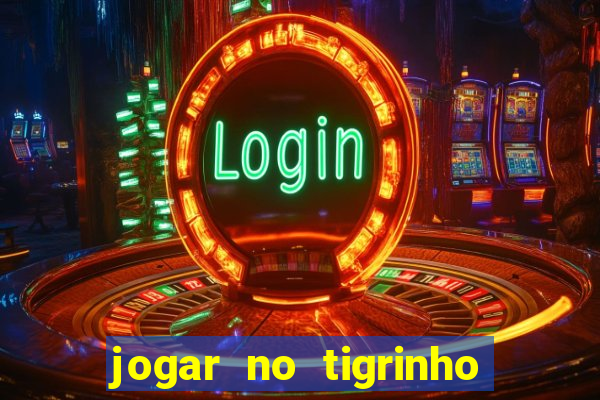 jogar no tigrinho sem deposito